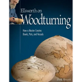 Ellsworth on Woodturning: How a Master Creates Bowls, Pots, and Vessels
