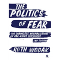 The Politics of Fear: The Shameless Normalization of Far-Right Discourse