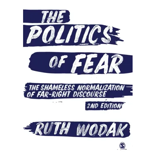 The Politics of Fear: The Shameless Normalization of Far-Right Discourse