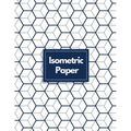 Isometric Paper: Draw Your Own 3D, Sculpture or Landscaping Geometric Designs! 1/4 inch Equilateral Triangle Isometric Graph Recticle Triangular Paper