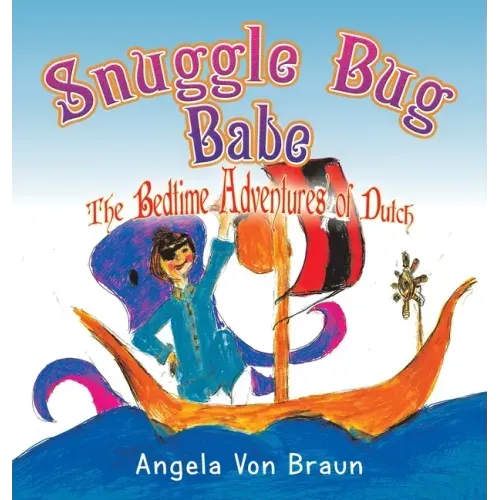 Snuggle Bug Babe: The Bedtime Adventures of Dutch
