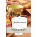 The Complete Guide to Mediterranean Snacks: Super-Easy and Tasty Snacks Recipes to Boost Your Diet and Stay Fit
