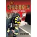The Unbroken: A Firefighter's Memoir