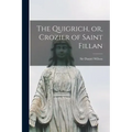 The Quigrich, or, Crozier of Saint Fillan [microform]