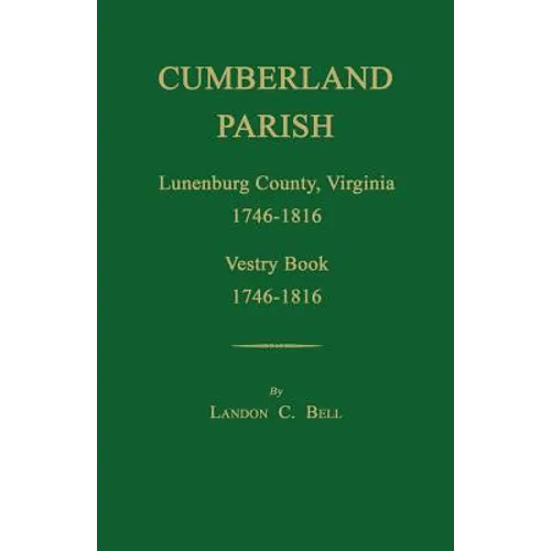 Cumberland Parish, Lunenburg County, Virginia 1746-1816, [and] Vestry Book 1746-1816