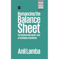 Romancing the Balance Sheet: For Anyone Who Owns, Runs or Manages a Business