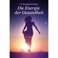 Die Energie der Gesundheit: Die Grundlagen der Energiefeldanalyse