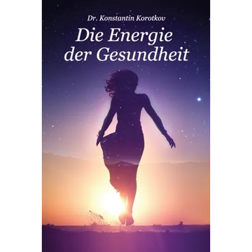 Die Energie der Gesundheit: Die Grundlagen der Energiefeldanalyse