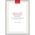 Diplomacy of the Mexican Empire, 1863-1867: Transactions, American Philosophical Society (Vol. 61, Part 8)