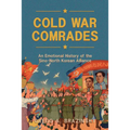 Cold War Comrades: An Emotional History of the Sino-North Korean Alliance