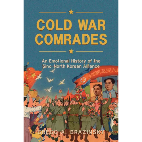 Cold War Comrades: An Emotional History of the Sino-North Korean Alliance
