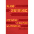 Making Constituencies: Representation as Mobilization in Mass Democracy