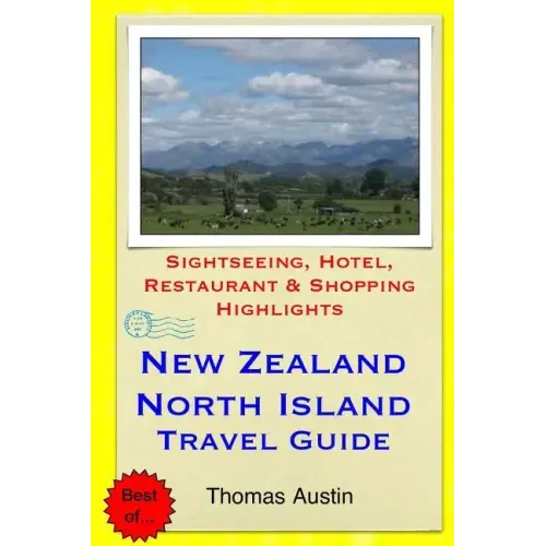 New Zealand, North Island Travel Guide: Sightseeing, Hotel, Restaurant & Shopping Highlights