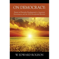 On Democracy: Essays on Principles Fundamental to American Government and the 2020 Presidential Election