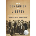 The Contagion of Liberty: The Politics of Smallpox in the American Revolution