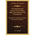 One Hundred and Seventy-Seven Alleged Bible Contradictions and Discrepancies: A Book for Thinking Christians and Honest Skeptics