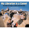 My Librarian Is a Camel: How Books Are Brought to Children Around the World