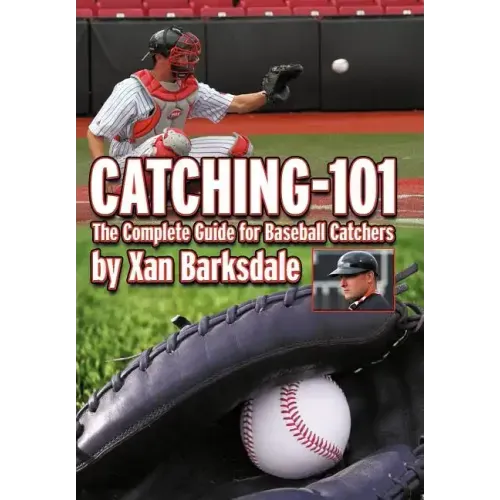 Catching-101: The Complete Guide for Baseball Catchers