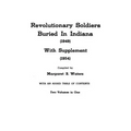 Revolutionary Soldiers Buried in Indiana (1949) with Supplement (1954). Two Volumes in One