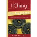 I Ching for Beginners: A Modern Interpretation of the Ancient Oracle