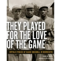 They Played for the Love of the Game: Untold Stories of Black Baseball in Minnesota