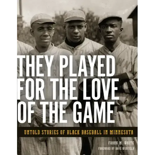 They Played for the Love of the Game: Untold Stories of Black Baseball in Minnesota