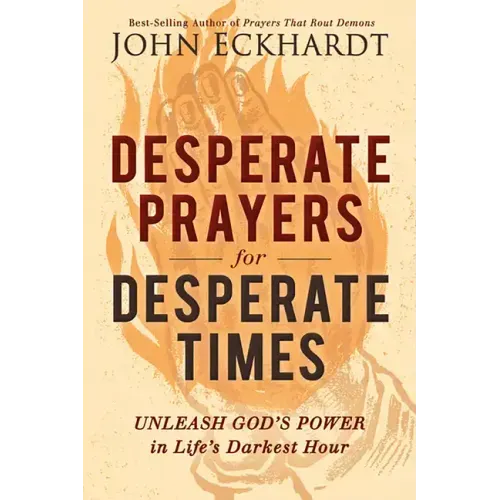 Desperate Prayers for Desperate Times: Unleash God's Power in Life's Darkest Hour