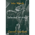 Into Words: The Selected Writings of Carroll Dunham