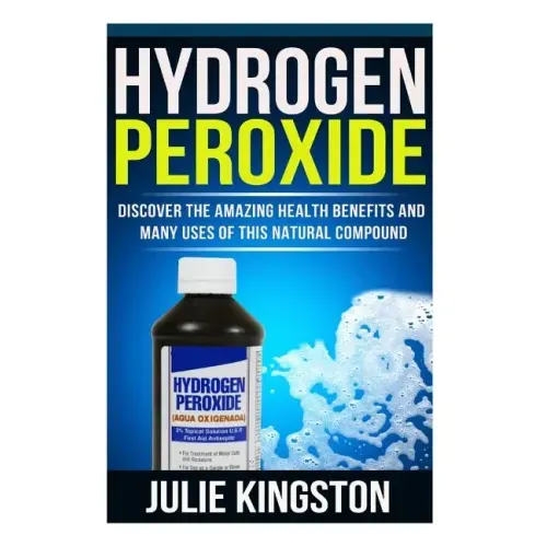 Hydrogen Peroxide: Discover The Amazing Health Benefits And Many Uses Of This Natural Compound