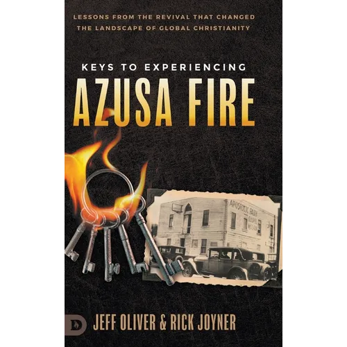 Keys to Experiencing Azusa Fire: Lessons from the Revival that Changed the Landscape of Global Christianity