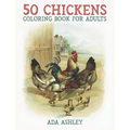 50 Chickens Coloring Book for Adults: 50 Stress Relieving Chicken and Rooster Coloring Pages of Charming Grayscale Illustrations for Adults, Teens and