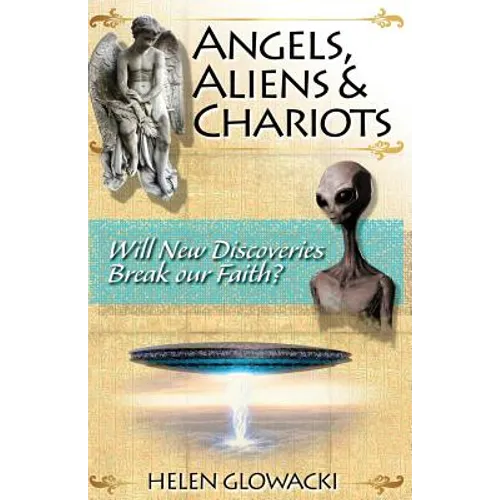 Angels, Aliens & Chariots: Will New Information Break our Faith?