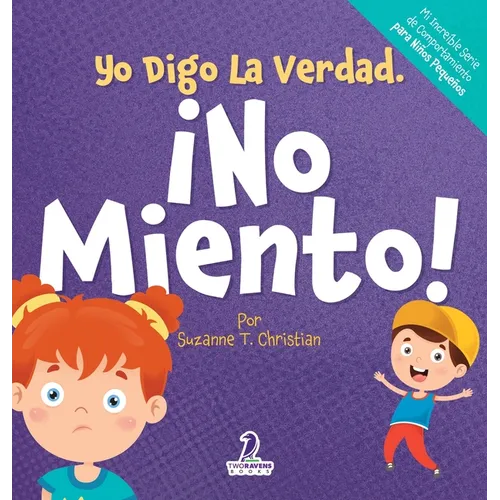 Yo Digo La Verdad. ¡No Miento!: Un Cuento Infantil Que Fomenta La Honestidad Y La Importancia De No Mentir (2 a 4 Años)