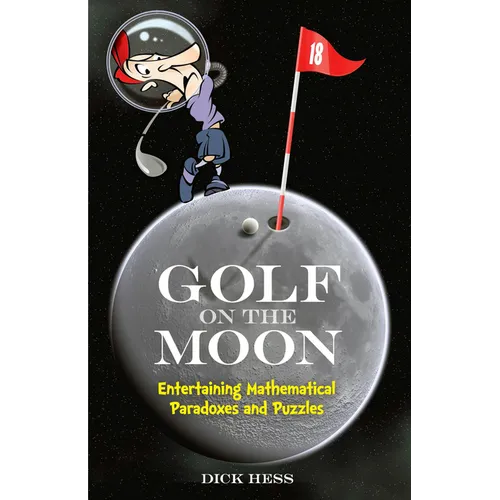 Golf on the Moon: Entertaining Mathematical Paradoxes and Puzzles