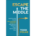 Escape the Middle: Switch on Your Millionaire Mindset and Build Wealth That Outlives You