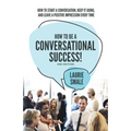 How to be a Conversational Success! 2nd Edition