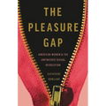 The Pleasure Gap: American Women and the Unfinished Sexual Revolution