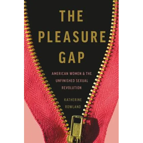 The Pleasure Gap: American Women and the Unfinished Sexual Revolution