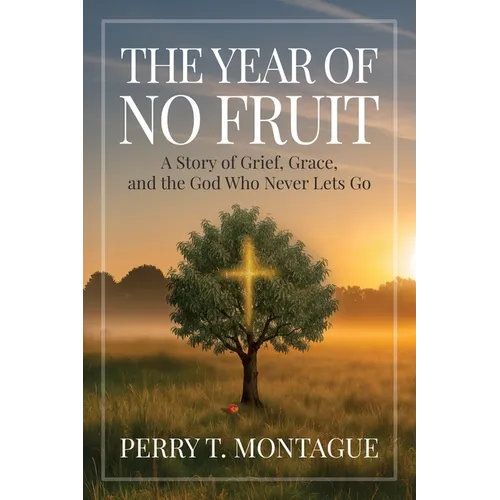 The Year of No Fruit: A Story of Grief, Grace, and the God Who Never Lets Go