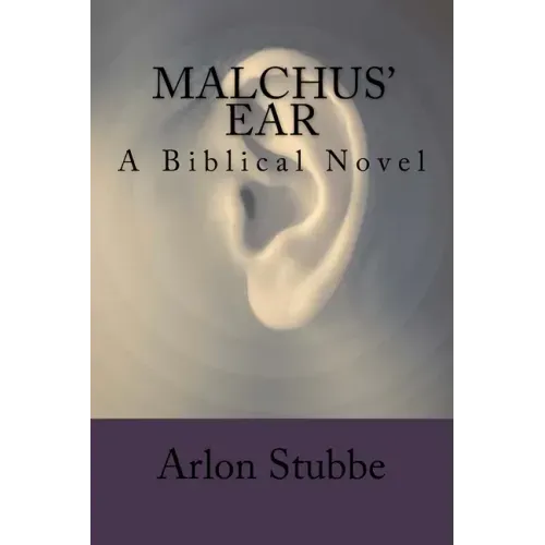 Malchus' Ear: a biblical novel