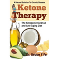 Ketone Therapy: The Ketogenic Cleanse and Anti-Aging Diet