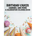 Birthday Cakes Candies And More A Celebration Coloring Book: Childrens Fun-Filled Coloring Pages, A Collection Of Designs Of Cakes, Balloons, And More