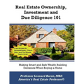 Real Estate Ownership, Investment and Due Diligence 101: A Smarter Way to Buy Real Estate