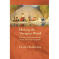 Making the Voyageur World: Travelers and Traders in the North American Fur Trade