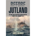 Before Jutland: The Naval War in Northern European Waters, August 1914-February 1915