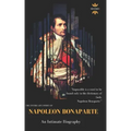 Napoleon Bonaparte: An Intimate Biography