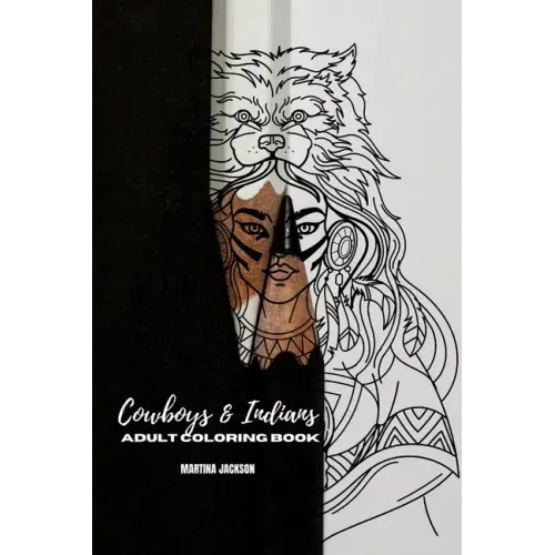 Adult Coloring Book Cowboys & Indians 6x9: 40 Detailed Coloring Pages Theme Of Cowboy & Indians