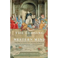 The Closing of the Western Mind: The Rise of Faith and the Fall of Reason