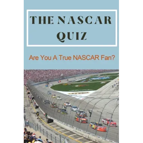 The NASCAR Quiz: Are You A True NASCAR Fan?: Car Auto Racing Trivia Book