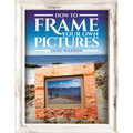 How to Frame Your Own Pictures